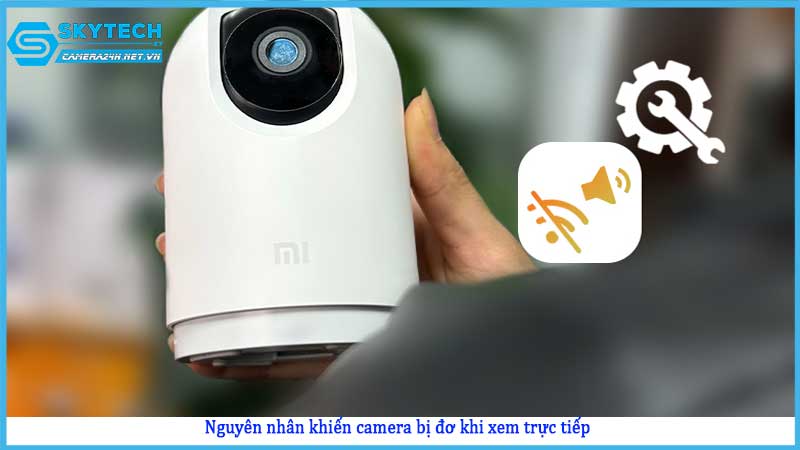 cach-khac-phuc-camera-bi-do-khi-xem-truc-tiep1