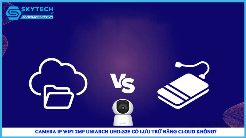 camera-ip-wifi-2mp-uniarch-uho-s2e-co-luu-tru-bang-cloud-khong2