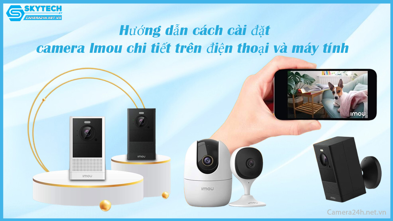 huong-dan-cach-cai-dat-camera-imou-chi-tiet-tren-dien-thoai-va-may-tinh
