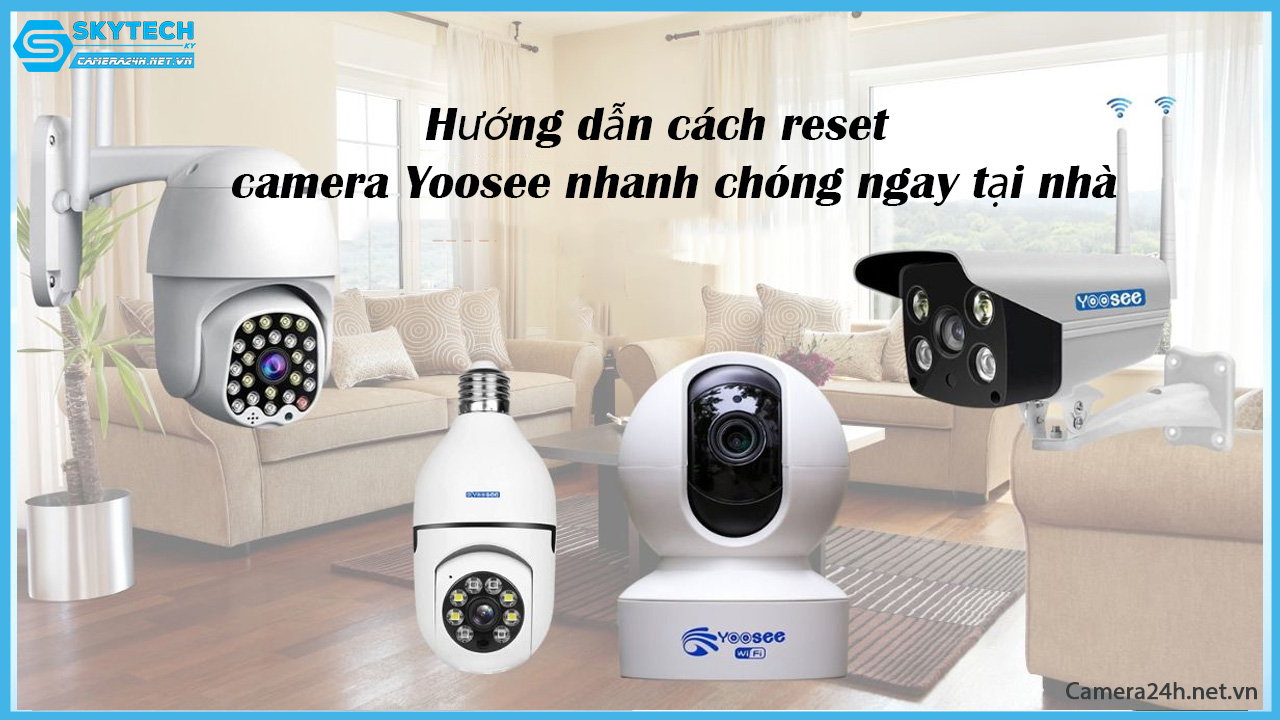 huong-dan-cach-reset-camera-yoosee-nhanh-chong-ngay-tai-nha