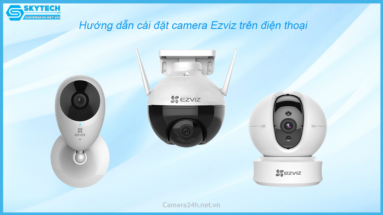 huong-dan-cai-dat-camera-ezviz-tren-dien-thoai
