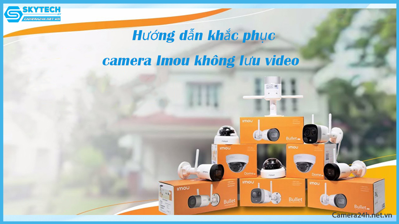 huong-dan-khac-phuc-camera-imou-khong-luu-video