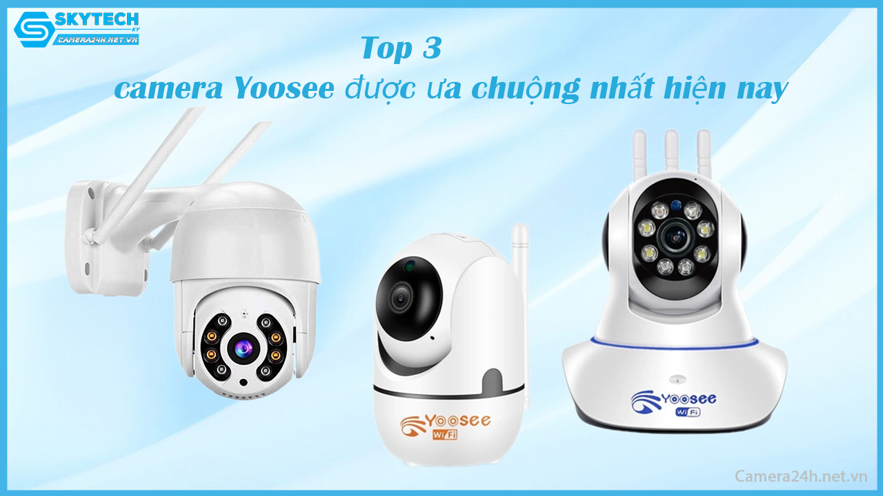 top-3-camera-yoosee-duoc-ua-chuong-nhat-hien-nay