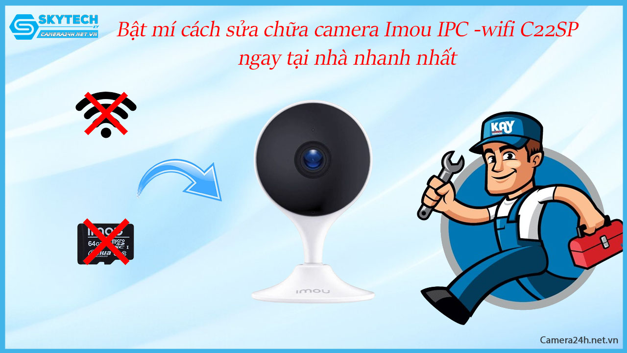 bat-mi-cach-sua-chua-camera-imou-ipc-wifi-c22sp-ngay-tai-nha-nhanh-nhat