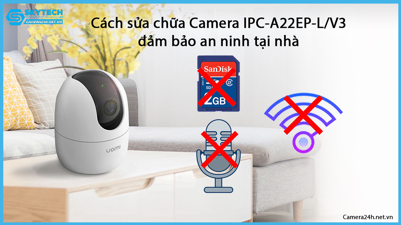 cach-sua-chua-camera-ipc-a22ep-l-v3-dam-bao-an-ninh-tai-nha