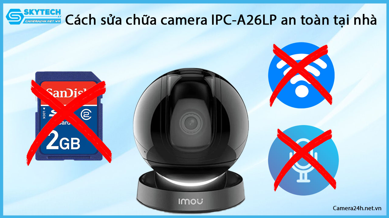 cach-sua-chua-camera-ipc-a26lp-an-toan-tai-nha