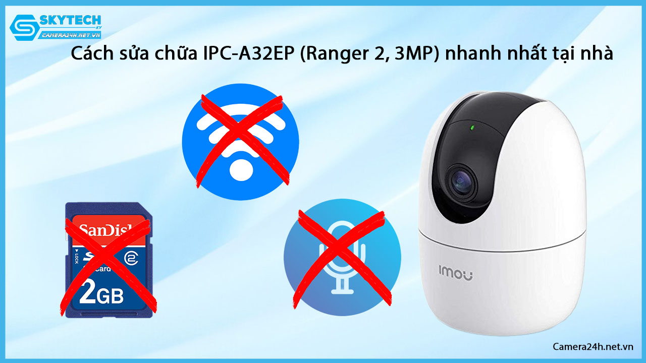 cach-sua-chua-camera-ipc-a32ep-ranger-2-3mp-nhanh-nhat-tai-nha