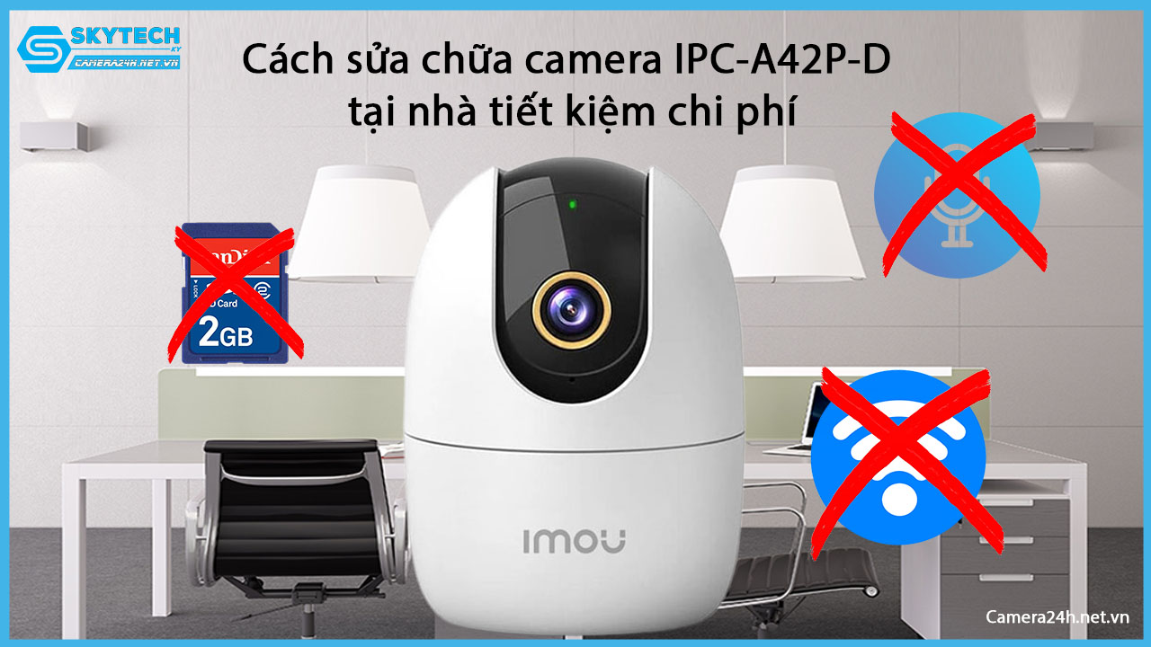 cach-sua-chua-camera-ipc-a42p-d-tai-nha-tiet-kiem-chi-phi