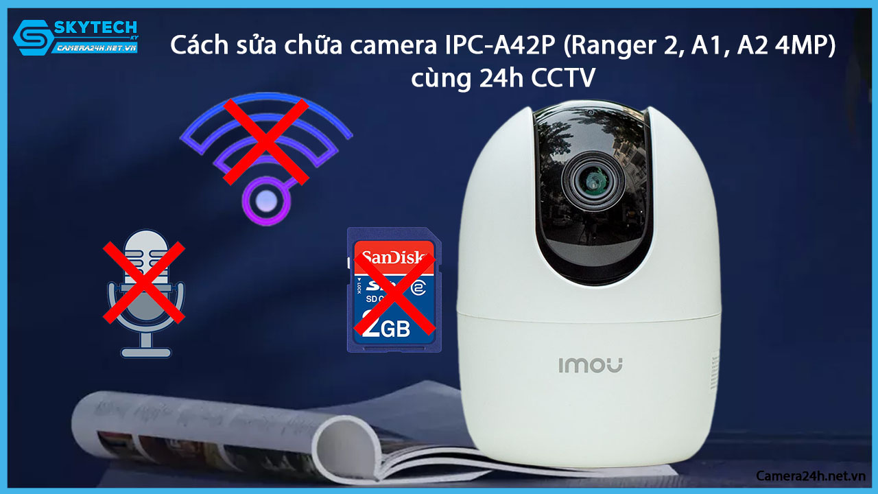 cach-sua-chua-camera-ipc-a42p-ranger-2-a1-a2-4mpcung-24h-cctv-9