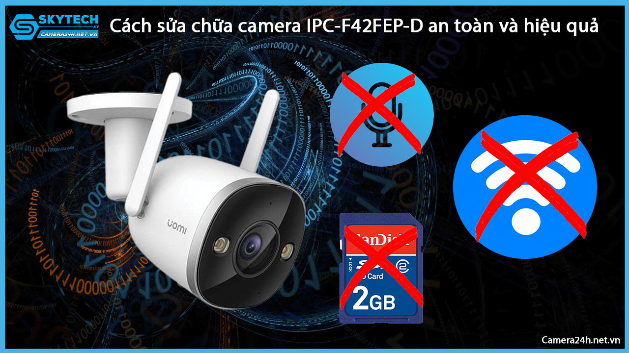 cach-sua-chua-camera-ipc-f42fep-d-an-toan-va-hieu-qua