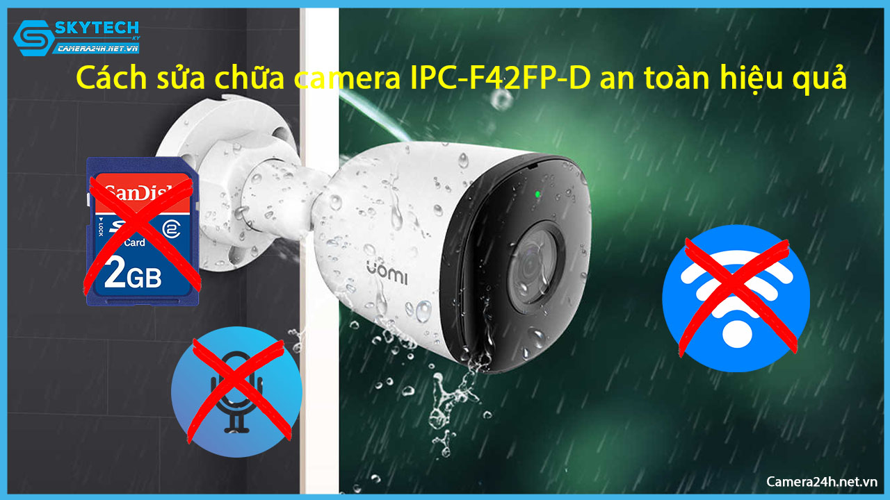 cach-sua-chua-camera-ipc-f42fp-d-an-toan-hieu-qua