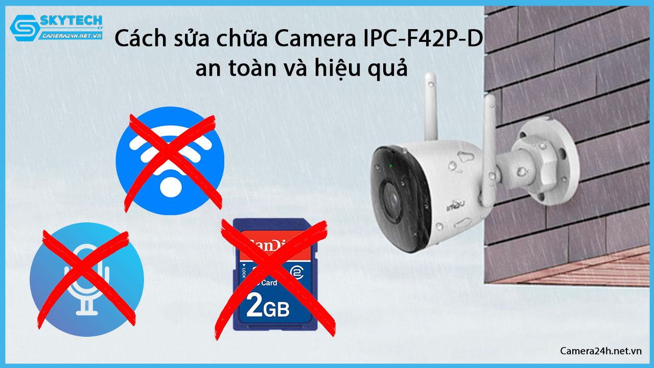 cach-sua-chua-camera-ipc-f42p-d-an-toan-va-hieu-qua