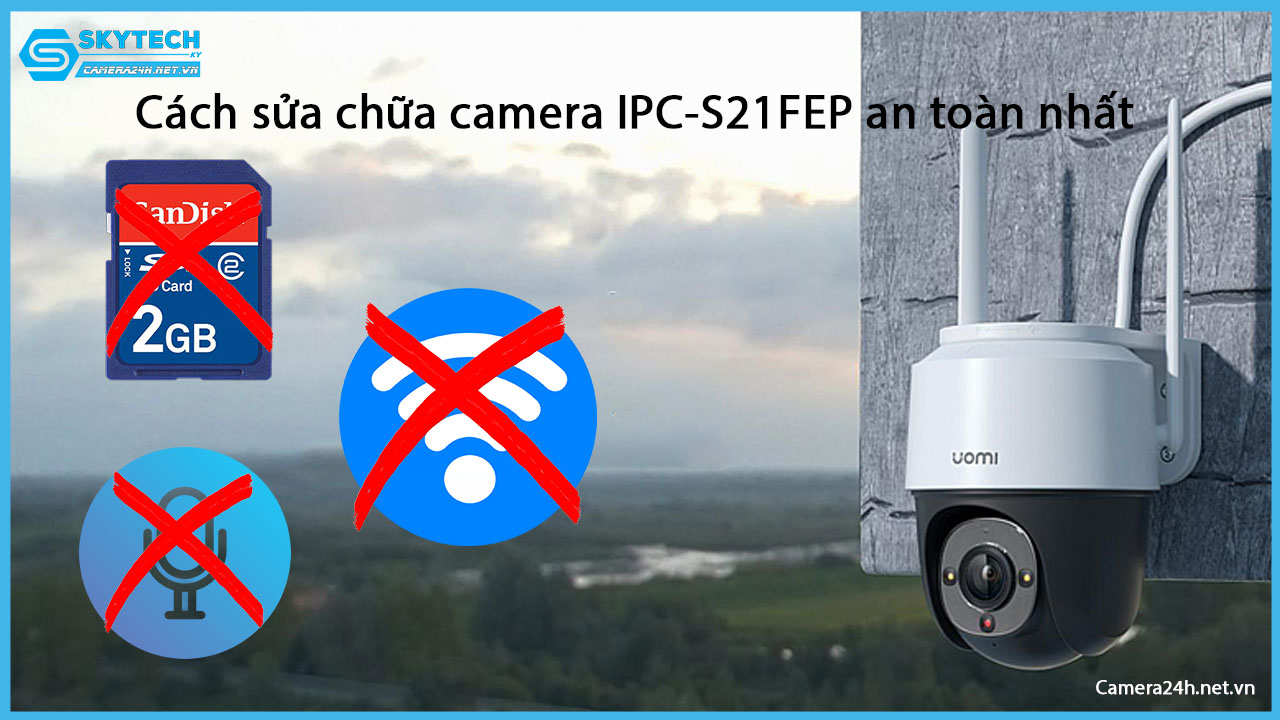 cach-sua-chua-camera-ipc-s21fep-an-toan-nhat
