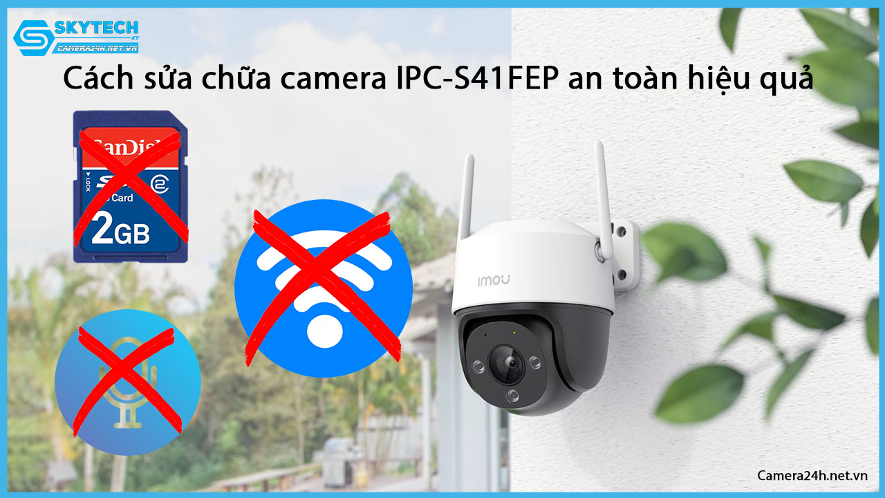 cach-sua-chua-camera-ipc-s41fep-an-toan-hieu-qua