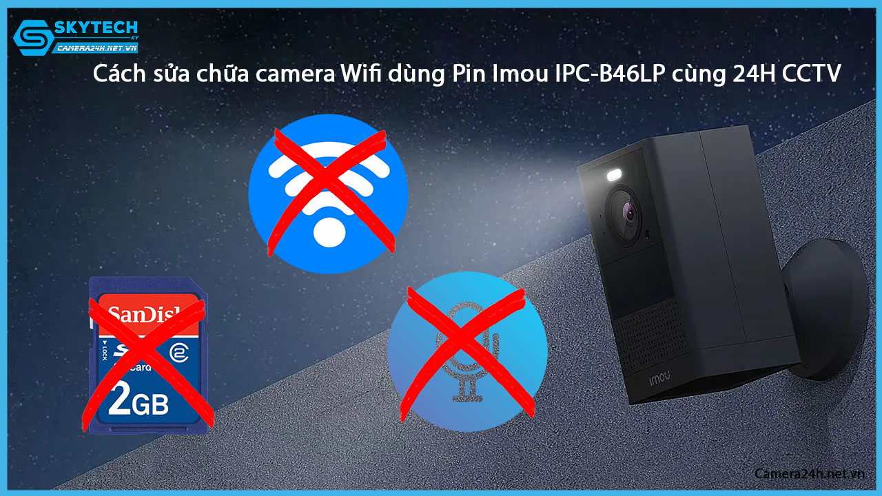 cach-sua-chua-camera-wifi-dung-pin-imou-ipc-b46lp-cung-24h-cctv