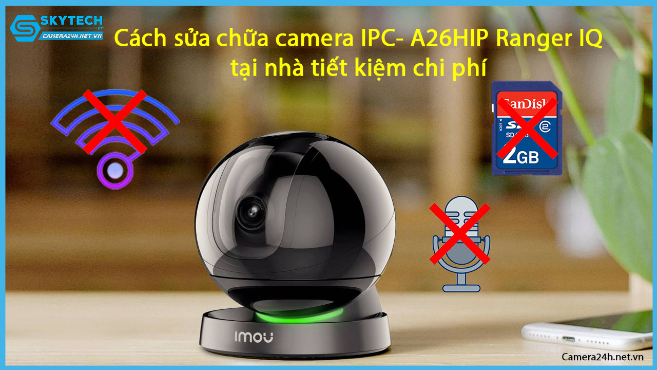cach-sua-chua-ipc-a26hip-tai-nha-tiet-kiem-chi-phi
