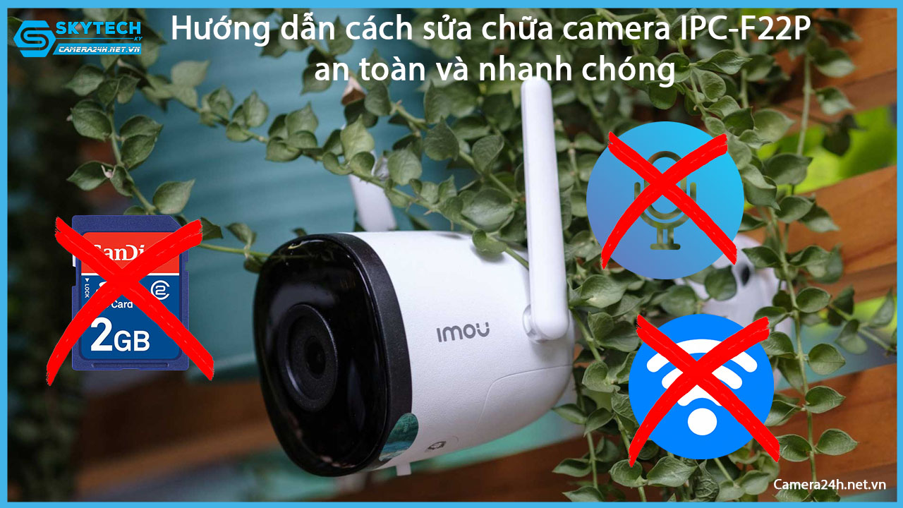 huong-dan-cach-sua-chua-camera-ipc-f22p-an-toan-va-nhanh-chong