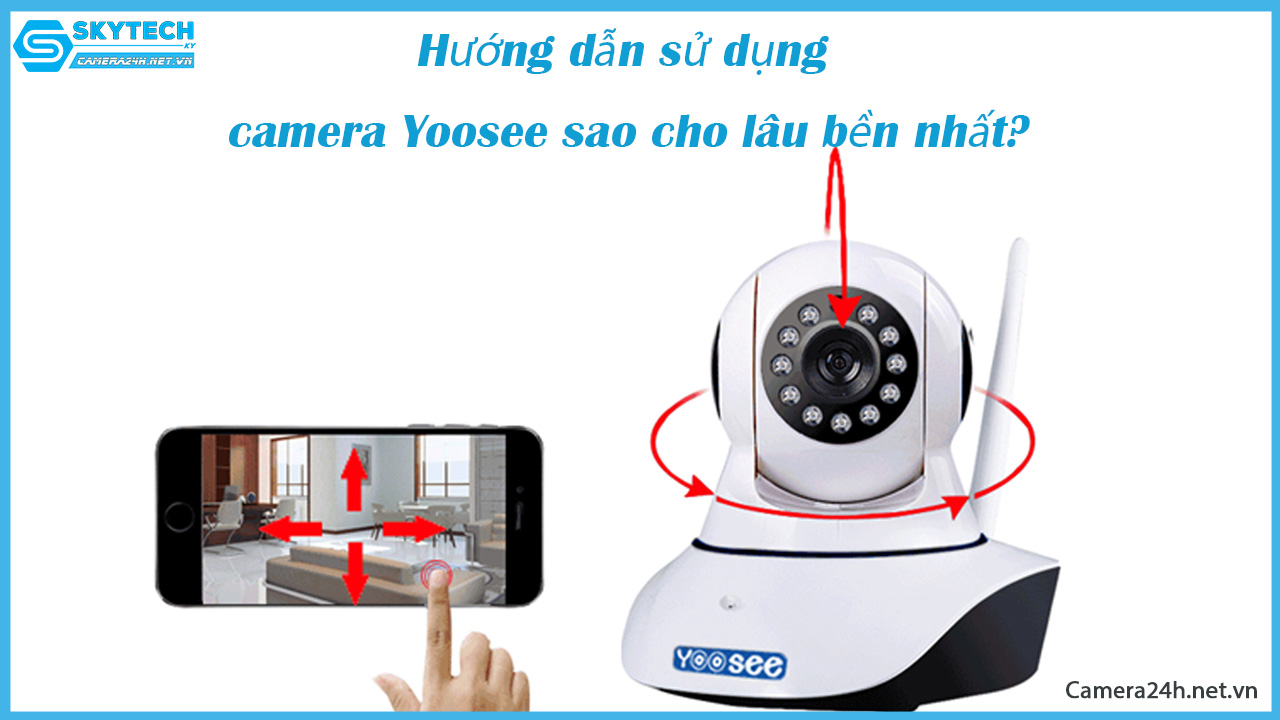 huong-dan-su-dung-camera-yoosee-sao-cho-lau-ben-nhat