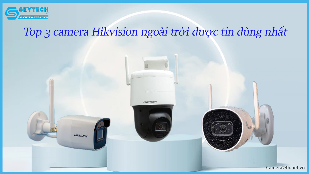 top-3-camera-hikvision-ngoai-troi-duoc-tin-dung-nhat