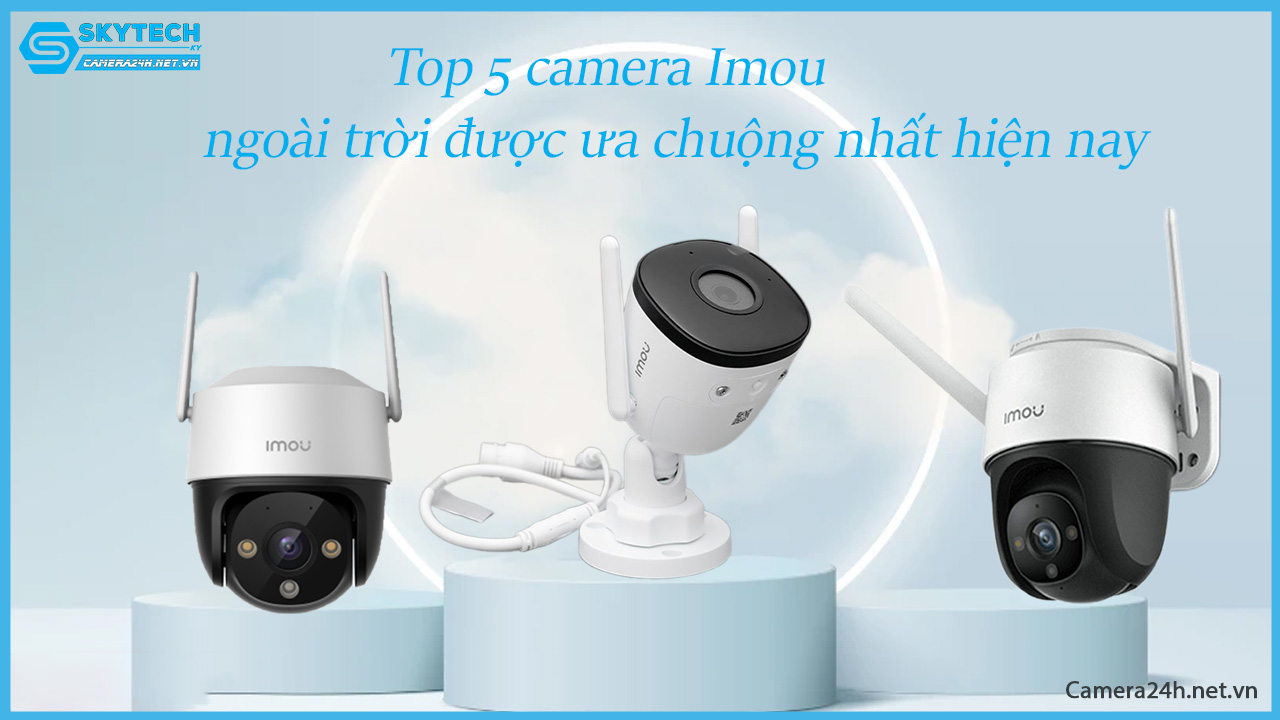 top-5-camera-imou-ngoai-troi-duoc-ua-chuong-nhat-hien-nay