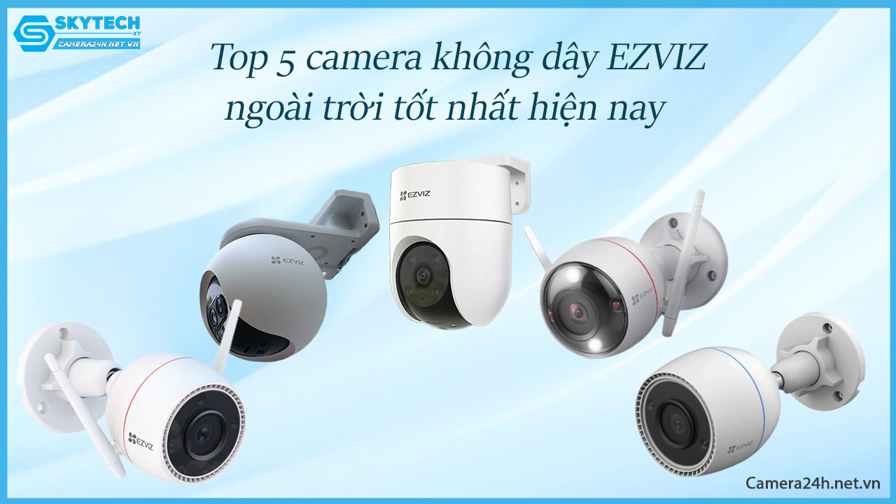 top-5-camera-khong-day-ezviz-ngoai-troi-tot-nhat-hien-nay