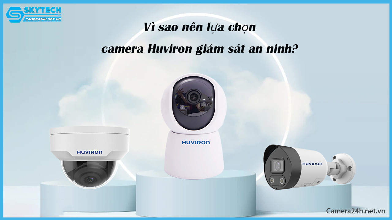 vi-sao-nen-lua-chon-camera-huviron-giam-sat-an-ninh