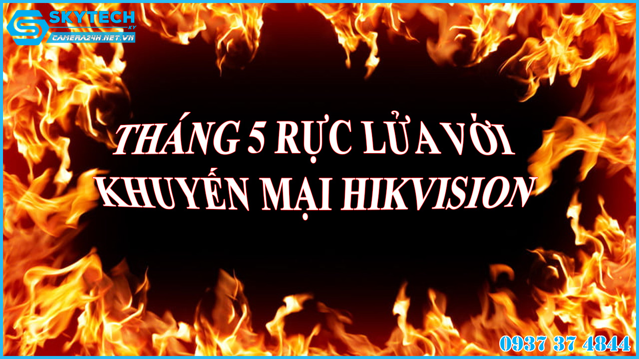 thang-5-ruc-lua-voi-khuyen-mai-hikvision-1