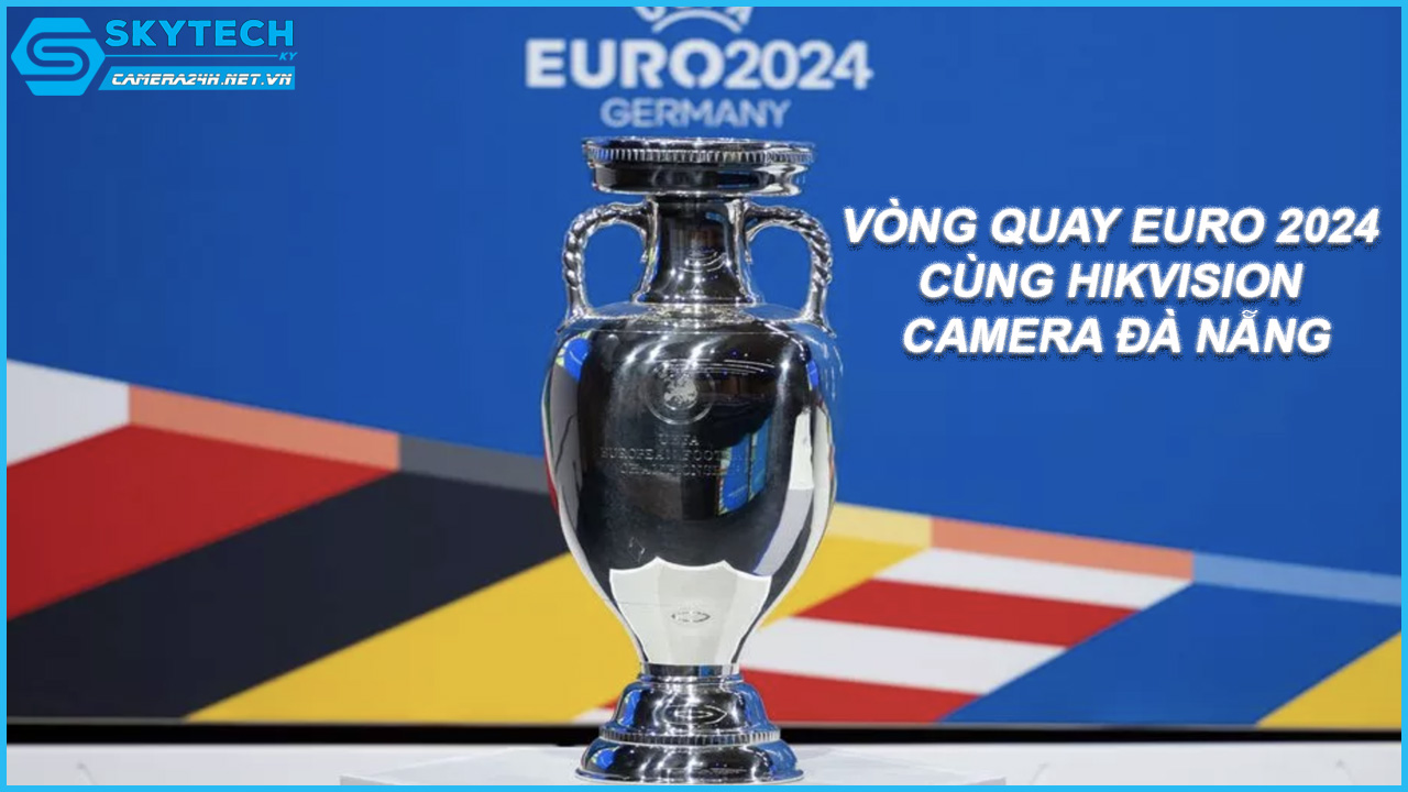 vong-quay-euro-2024-cung-hikvision-camera-da-nang-1