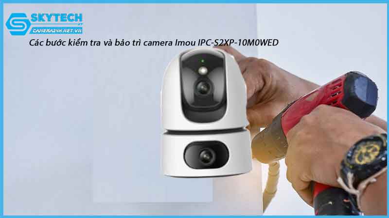 cac-buoc-kiem-tra-va-bao-tri-camera-imou-ipc-s2xp-10m0wed-1