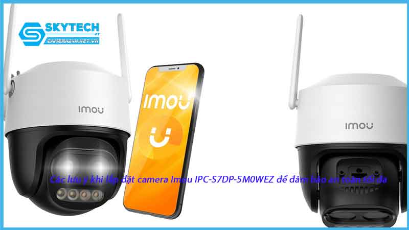 cac-luu-y-khi-lap-dat-camera-imou-ipc-s7dp-5m0wez-de-dam-bao-an-toan-toi-da-1
