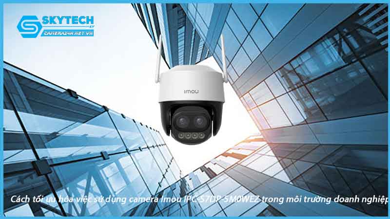 cach-toi-uu-hoa-viec-su-dung-camera-imou-ipc-s7dp-5m0wez-trong-moi-truong-doanh-nghiep-1