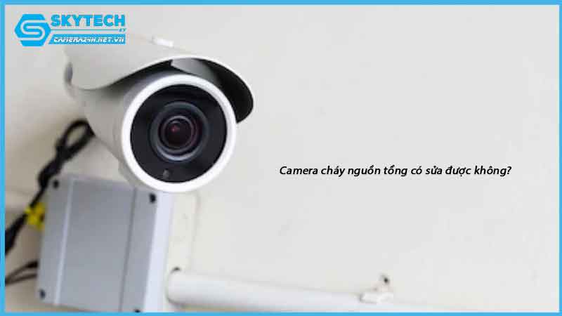camera-chay-nguon-tong-co-sua-duoc-khong