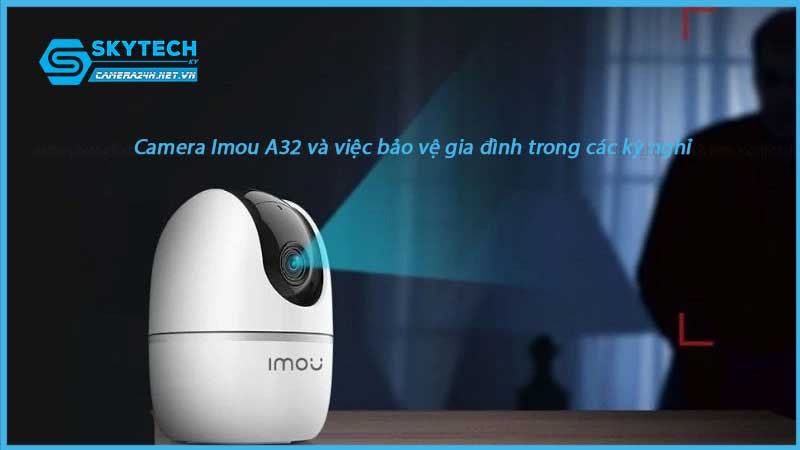 camera-imou-a32-va-viec-bao-ve-gia-dinh-trong-cac-ky-nghi-1