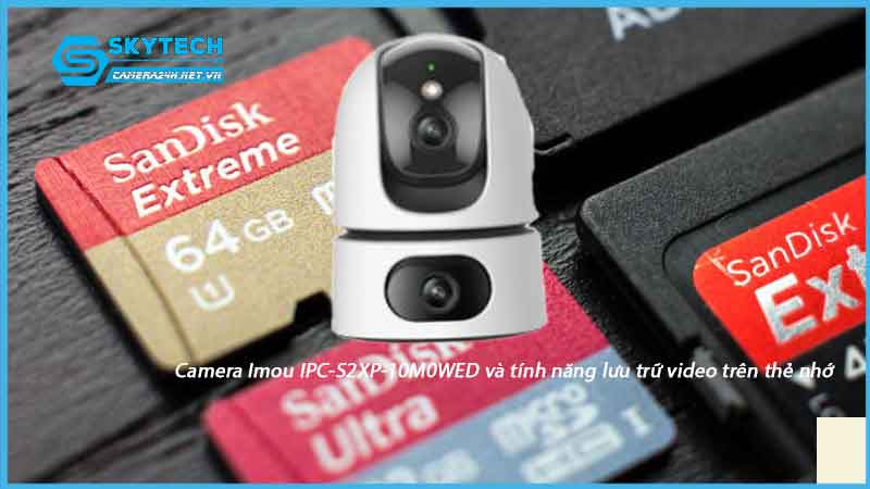 camera-imou-ipc-s2xp-10m0wed-va-tinh-nang-luu-tru-video-tren-the-nho-1