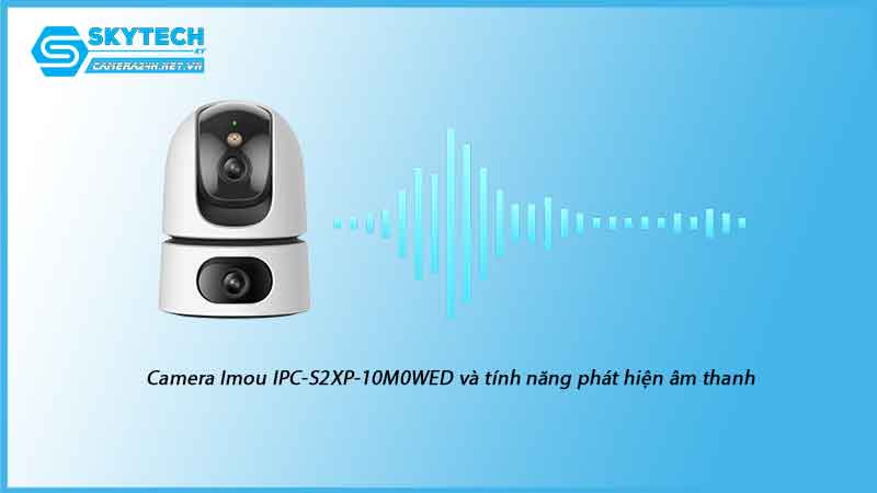 camera-imou-ipc-s2xp-10m0wed-va-tinh-nang-phat-hien-am-thanh-1