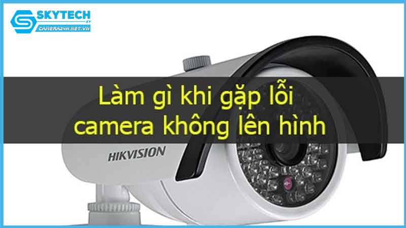 camera-khong-len-hinh-hoac-co-thi-nhieu-chap-luc-duoc-luc-khong