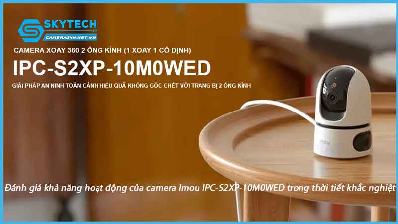 danh-gia-kha-nang-hoat-dong-cua-camera-imou-ipc-s2xp-10m0wed-trong-thoi-tiet-khac-nghiet-1