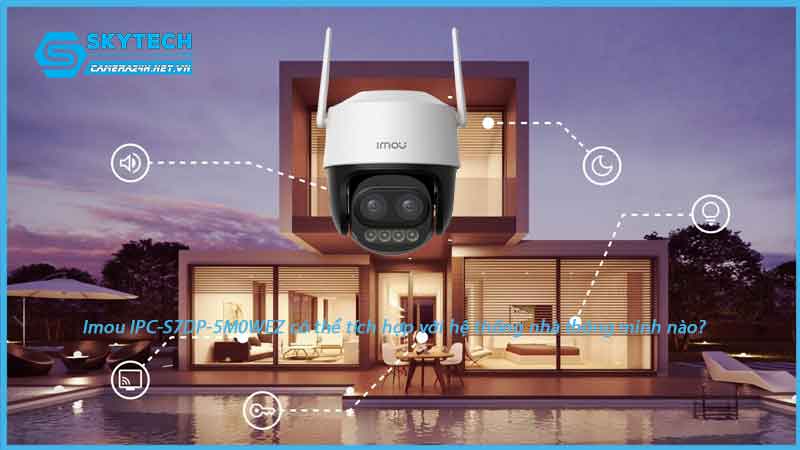 imou-ipc-s7dp-5m0wez-co-the-tich-hop-voi-he-thong-nha-thong-minh-nao-1