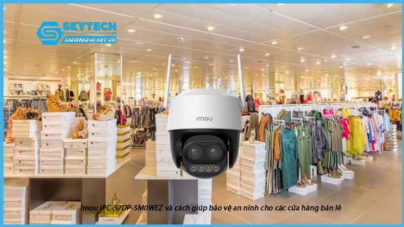 imou-ipc-s7dp-5m0wez-va-cach-giup-bao-ve-an-ninh-cho-cac-cua-hang-ban-le-1
