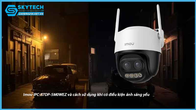 imou-ipc-s7dp-5m0wez-va-cach-su-dung-khi-co-dieu-kien-anh-sang-yeu-1
