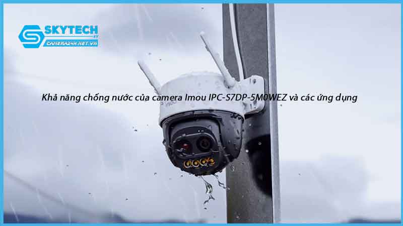 kha-nang-chong-nuoc-cua-camera-imou-ipc-s7dp-5m0wez-va-cac-ung-dung-1