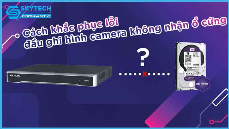 loi-dau-ghi-camera-hikvision-khong-nhan-o-cung-1