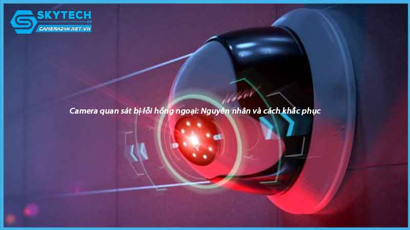 nguyen-nhan-va-cach-khac-phuc-camera-quan-sat-bi-loi-hong-ngoai-1