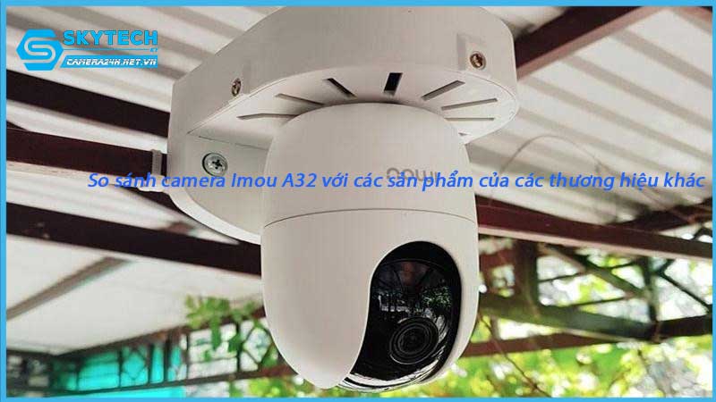 so-sanh-camera-imou-a32-voi-cac-san-pham-cua-cac-thuong-hieu-khac-1
