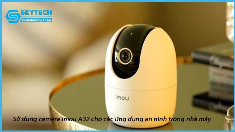 su-dung-camera-imou-a32-cho-cac-ung-dung-an-ninh-trong-nha-may-1
