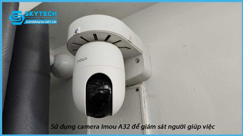 su-dung-camera-imou-a32-de-giam-sat-nguoi-giup-viec-1