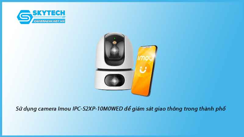 su-dung-camera-imou-ipc-s2xp-10m0wed-de-giam-sat-giao-thong-trong-thanh-pho-1