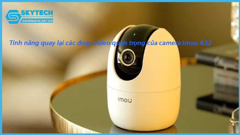 tinh-nang-quay-lai-cac-doan-video-quan-trong-cua-camera-imou-a32-1