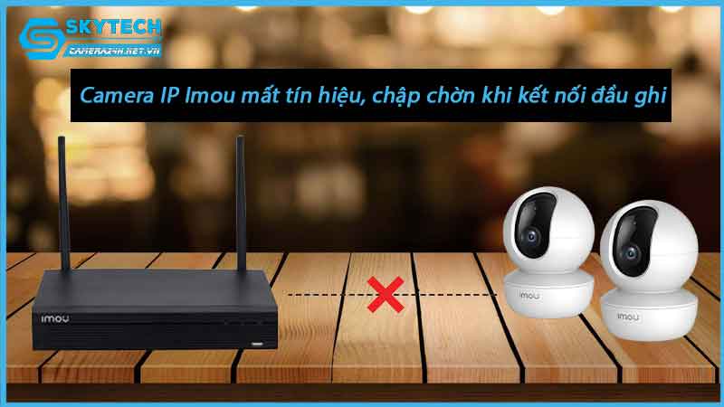 camera-ip-imou-mat-tin-hieu-chap-chon-khi-ket-noi-dau-ghi-1