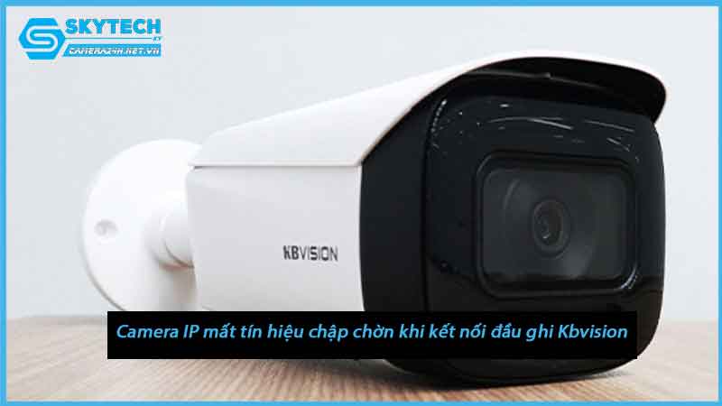 camera-ip-mat-tin-hieu-chap-chon-khi-ket-noi-dau-ghi-kbvision-2
